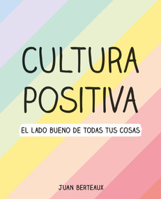 Cultura positiva / Positive Culture (Spanish Edition) by Juan Berteaux, 9786073196529