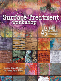 Surface Treatment Workshop (Explore 45 Mixed-Media Techniques) by Darlene Olivia McElroy, Sandra Duran-Wilson, 9781440308246