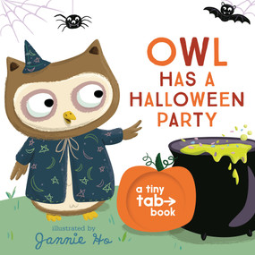 Owl Has a Halloween Party (A Tiny Tab Book (An Interactive Pull-Tab Board Book for Babies, Toddlers, and Preschoolers)) by Jannie Ho, 9781536217346