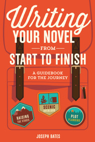 Writing Your Novel from Start to Finish (A Guidebook for the Journey) by Joseph Bates, 9781599639215
