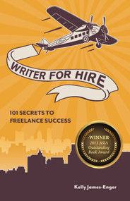 Writer for Hire (101 Secrets to Freelance Success) by Kelly James-Enger, 9781599635491