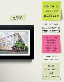 Welcome to Dunder Mifflin (The Ultimate Oral History of The Office) by Brian Baumgartner, Ben Silverman, Greg Daniels, 9780063082199