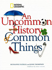 Uncommon History of Common Things (Special Sales Edition) by Bethanne Patrick, John M. Thompson, Henry Petroski, 9781435137141