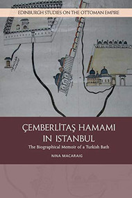 Cemberlitas Hamami in Istanbul (The Biographical Memoir of a Turkish Bath) - 9781474434119 by Nina Macaraig, 9781474434119