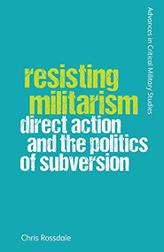Resisting Militarism (Direct Action and the Politics of Subversion) - 9781474443043 by Chris Rossdale, 9781474443043