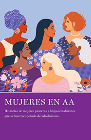 Mujeres en AA (Historias de mujeres pioneras e hispanohablantes que se han recuperado del alcoholismo) (Spanish Edition) by LaViña, 9781938642975