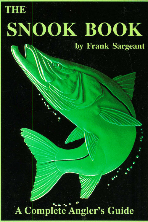 The Snook Book (A Complete Anglers Guide) by Sargeant, 9780936513133