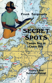 Secret Spots--Tampa Bay to Cedar Key (Tampa Bay to Cedar Key: Florida's Best Saltwater Fishing Book 1) by Frank Sargeant, 9780936513287