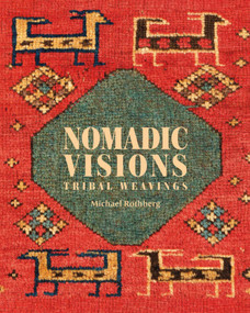 Nomadic Visions (Tribal Weavings from Persia and the Caucasus) by Michael Rothberg, 9781898113829