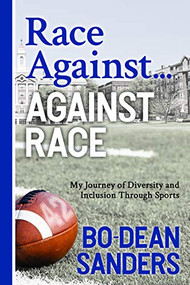 Race Against ... Against Race (My Journey of Diversity and Inclusion Through Sports) by Bo-Dean Sanders, 9781631953552