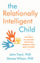 The Relationally Intelligent Child (Five Keys to Helping Your Kids Connect Well with Others) by John Trent, PhD, Dewey Wilson, PhD, 9780802416384