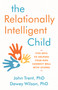 The Relationally Intelligent Child (Five Keys to Helping Your Kids Connect Well with Others) by John Trent PhD, Dewey Wilson PhD, 9780802416384