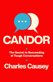 Candor (The Secret to Succeeding at Tough Conversations) by Charles Causey, 9780802420770