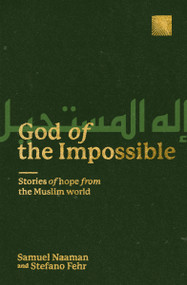 God of the Impossible (Stories of Hope from the Muslim World) by Stefano Fehr, Samuel Naaman, 9780802421081
