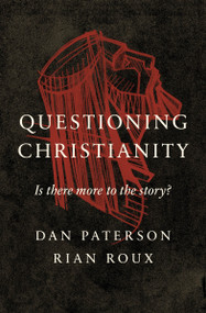 Questioning Christianity (Is There More to the Story?) by Dan Paterson, Rian Roux, 9780802421548