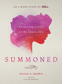 Summoned (Answering a Call to the Impossible: an 8-Week Study of Esther) by Megan B Brown, Vivian Mabuni, 9780802421692