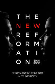 The New Reformation (Finding Hope in the Fight for Ethnic Unity) by Shai Linne, 9780802423207