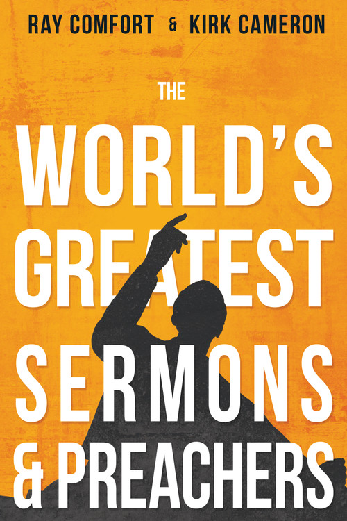 The World's Greatest Sermons & Preachers by Ray Comfort, Kirk Cameron, 9781641236676