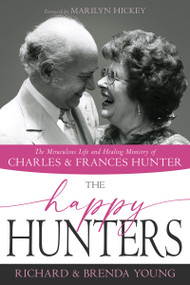 The Happy Hunters (The Miraculous Life and Healing Ministry of Charles and Frances Hunter) by Richard Young, Brenda Young, Marilyn Hickey, 9781641236683