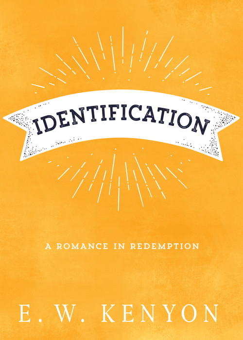 Identification (A Romance in Redemption) by E. W. Kenyon, 9781641236720