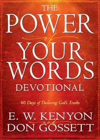 Power of Your Words Devotional (60 Days of Declaring God's Truths) by E. W. Kenyon, Don Gossett, 9781641236744