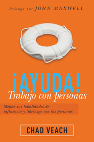 ¡Ayuda! Trabajo con personas (Mejore sus habilidades de influencia y liderazgo con las personas) (Spanish Edition) by Chad Veach, 9781641236805