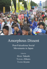 Amorphous Dissent (Post-Fukushima Social Movements in Japan) by Chigaya KINOSHITA, Hikaru TANAKA, Takashi HORIE, Kiyoto TANNO, Tetsuro KATO, Atsushi TORIYAMA, 9781920901851