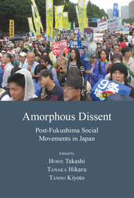 Amorphous Dissent (Post-Fukushima Social Movements in Japan) by Chigaya KINOSHITA, Hikaru TANAKA, Takashi HORIE, Kiyoto TANNO, Tetsuro KATO, Atsushi TORIYAMA, 9781920901851