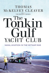 The Tonkin Gulf Yacht Club (Naval Aviation in the Vietnam War) by Thomas McKelvey Cleaver, 9781472845955