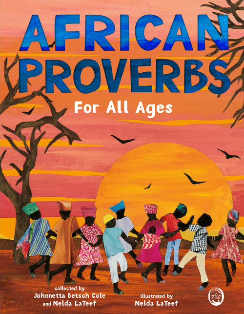 African Proverbs for All Ages by Johnnetta Betsch Cole, Nelda LaTeef, Nelda LaTeef, 9781250756060