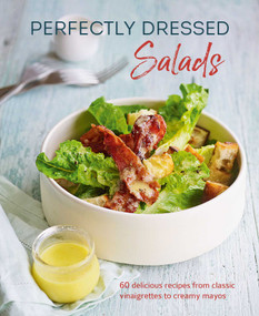 Perfectly Dressed Salads (60 delicious recipes from tangy vinaigrettes to creamy mayos) by Louise Pickford, 9781788793599