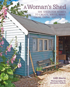 A Woman's Shed (She sheds for women to create, write, make, grow, think, and escape) - 9781800650282 by Gill Heriz, 9781800650282