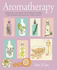 Aromatherapy (Essential oils and the power of scent for healing, relaxation, and vitality) by Marc J. Gian, 9781800650336