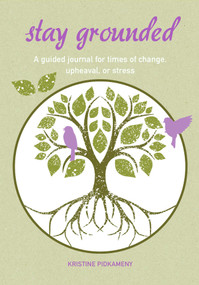 Stay Grounded (A guided journal for times of change, upheaval, or stress) by Kristine Pidkameny, 9781800650350