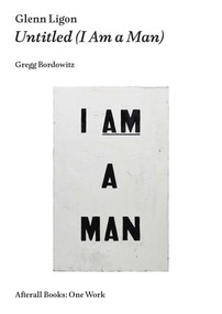 Glenn Ligon (Untitled (I Am a Man)) by Gregg Bordowitz, 9781846381928