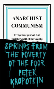 Anarchist Communism by Peter Kropotkin, 9780241472408