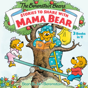 Stories to Share with Mama Bear (The Berenstain Bears) (3-books-in-1) by Stan Berenstain, Jan Berenstain, 9780593182222