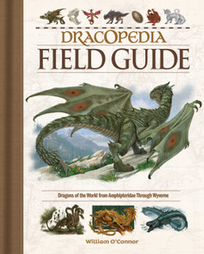 Dracopedia Field Guide (Dragons of the World from Amphipteridae through Wyvernae) by William O'Connor, 9781440353840