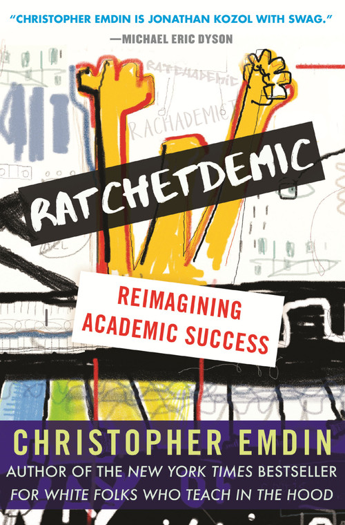 Ratchetdemic (Reimagining Academic Success) by Christopher Emdin, 9780807089507