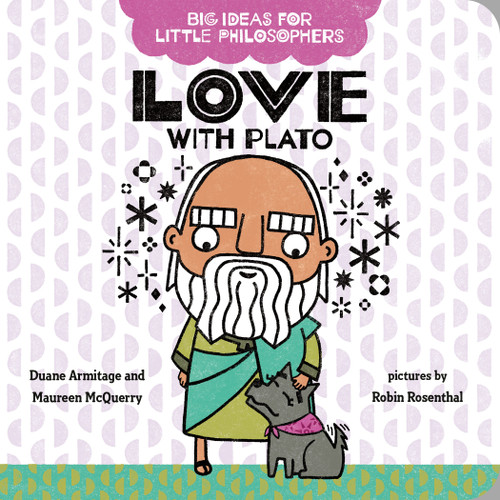 Big Ideas for Little Philosophers: Love with Plato by Duane Armitage, Maureen McQuerry, Robin Rosenthal, 9780593322994