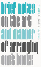 Brief Notes on the Art and Manner of Arranging One's Books by Georges Perec, John Sturrock, 9780241475218