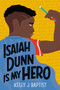 Isaiah Dunn Is My Hero - 9780593121399 by Kelly J. Baptist, 9780593121399