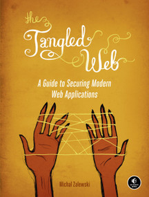The Tangled Web (A Guide to Securing Modern Web Applications) by Michal Zalewski, 9781593273880