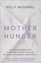 Mother Hunger (How Adult Daughters Can Understand and Heal from Lost Nurturance, Protection, and Guidance) by Kelly McDaniel, 9781401960858