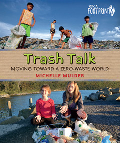 Trash Talk (Moving Toward a Zero-Waste World) - 9781459830011 by Michelle Mulder