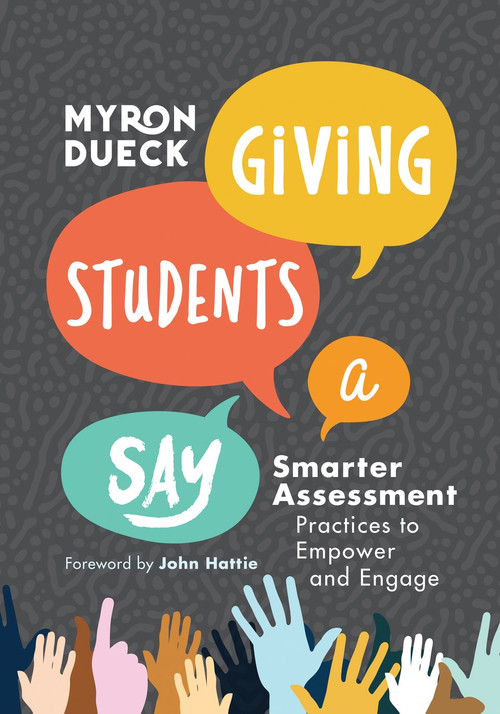 Giving Students a Say (Smarter Assessment Practices to Empower and Engage) by Myron Dueck, 9781416629801