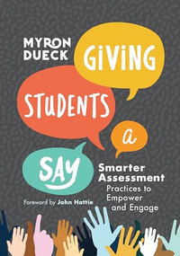 Giving Students a Say (Smarter Assessment Practices to Empower and Engage) by Myron Dueck, 9781416629801