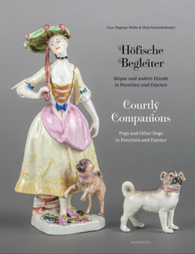 Courtly Companions (Pugs and Other Dogs in Porcelain and Faience) by Gun-Dagmar Helke, Hela Schandelmaier, 9783897906006