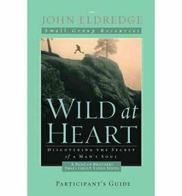 WILD AT HEART DVD-BASED STUDY, SESSION 8 (A BAND OF BROTHERS) by John Eldredge, 9780529106124