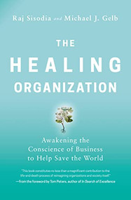 The Healing Organization (Awakening the Conscience of Business to Help Save the World) - 9781400230570 by Raj Sisodia, Michael J.  Gelb, 9781400230570